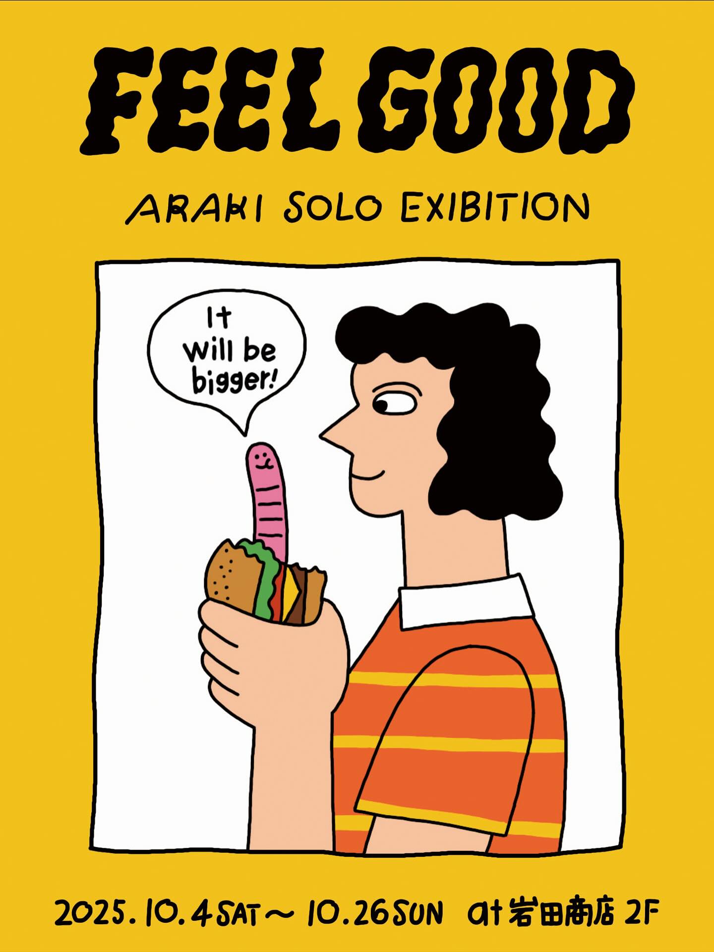 岩田商店gallery ARAKI SOLO EXHIBITION 
“FEEL GOOD”